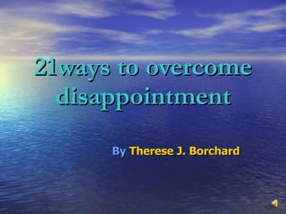 21ways to overcome disappointment By   Therese J. Borchard   