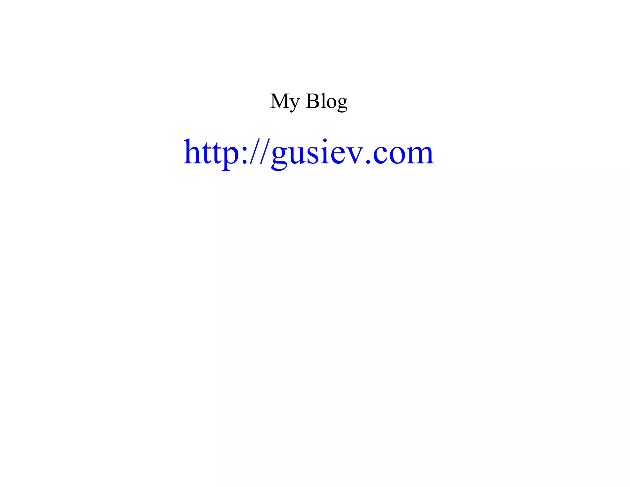 My	Blog
http://gusiev.com
 