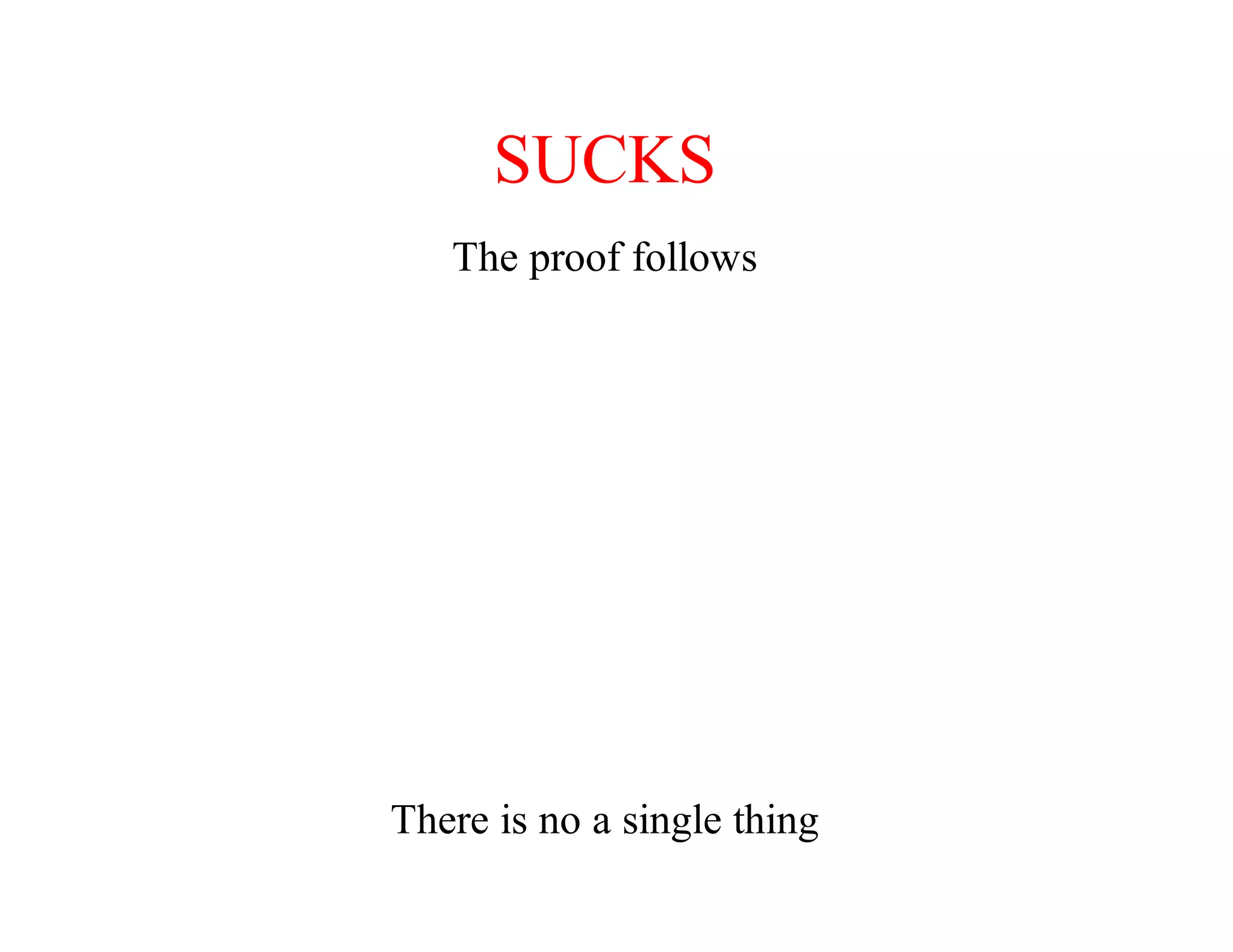 SUCKS
The	proof	follows
There	is	no	a	single	thing
in	the	universe	that	follows	the	SRP
 