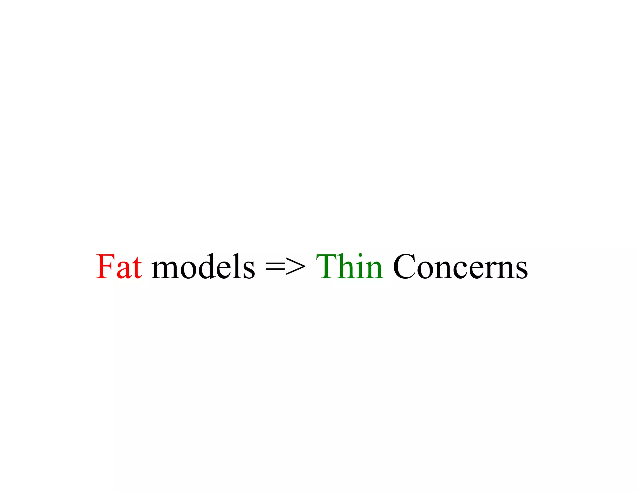 Fat	models	=>	Thin	Concerns
 