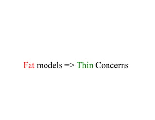 Fat	models	=>	Thin	Concerns
 