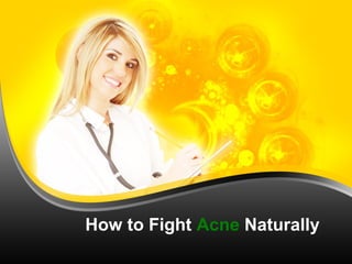How to Fight Acne Naturally
 