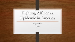 Fighting Affluenza
Epidemic in America
Meghan Davis
A-Day
 
