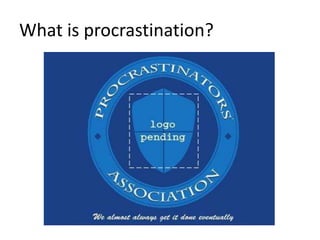 What is procrastination?
 