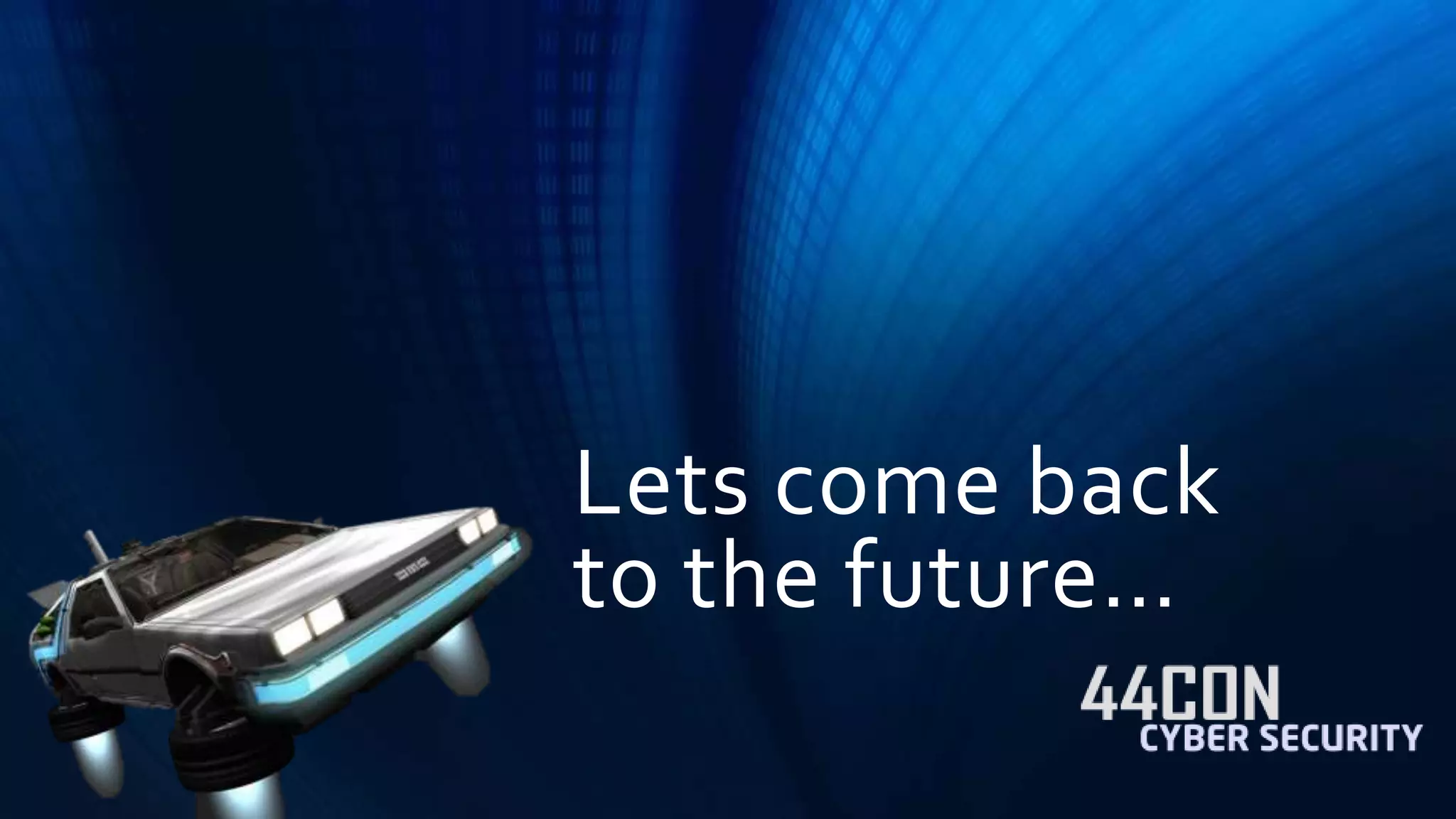 Lets come back 
to the future… 
 