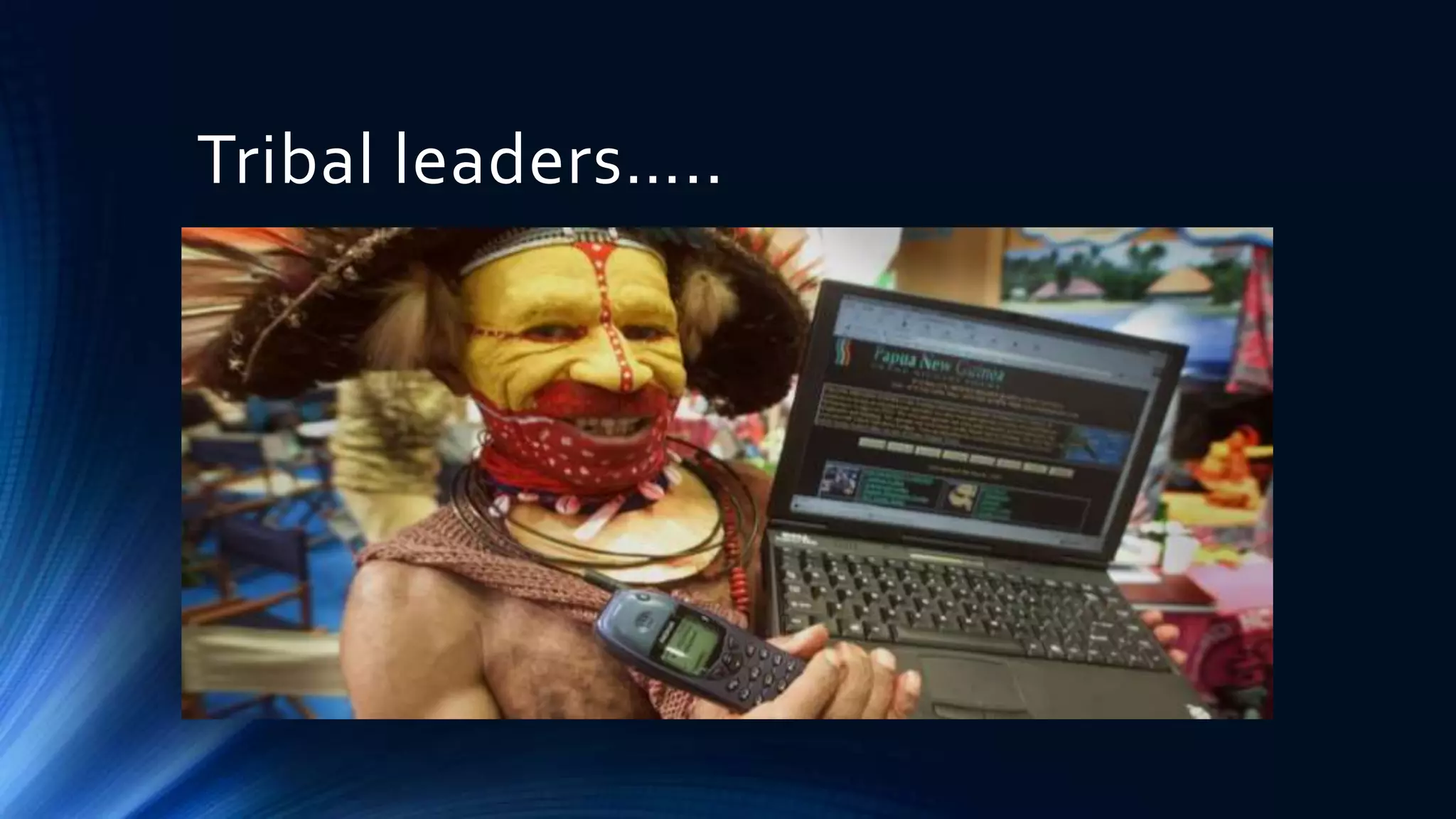 Tribal leaders….. 
 