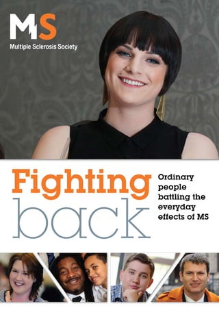 Fighting   Ordinary
           people




back
           battling the
           everyday
           effects of MS
 