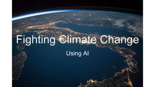 Fighting Climate Change
Using AI
 