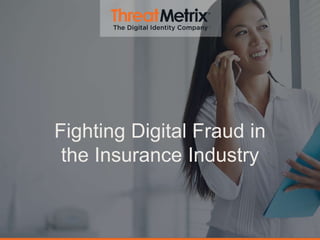 Fighting Digital Fraud in
the Insurance Industry
 