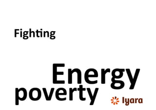 Figh+ng	
  


         Energy	
  
poverty       	
  
 