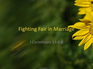 Fighting Fair in Marriage
I Corinthians 13:4-8
 
