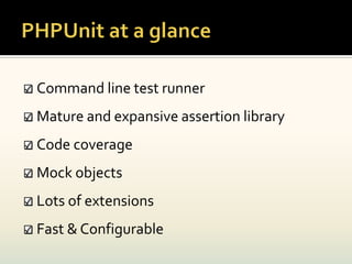 Command line test runner
Mature and expansive assertion library
Code coverage
Mock objects
Lots of extensions
Fast & Configurable
 