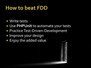    Write tests
   Use PHPUnit to automate your tests
   Practice Test-Driven-Development
   Improve your design
   Enjoy the added value
 