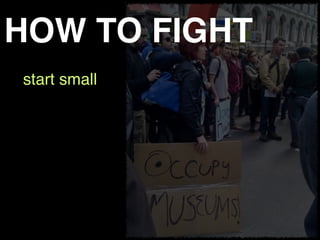 HOW TO FIGHT
start small
 