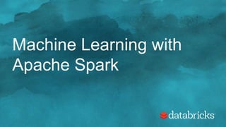 Machine Learning with
Apache Spark
 