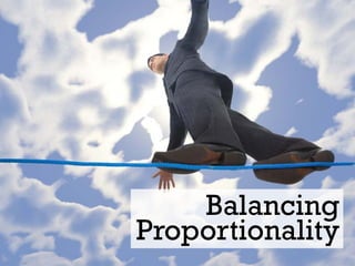 Balancing
Proportionality
 