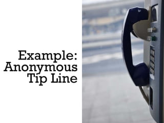 Example:
Anonymous
   Tip Line
 
