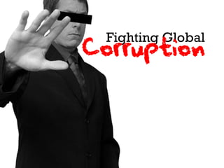 Fighting Global
Corruption
 