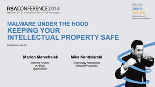 SESSION ID:
MALWARE UNDER THE HOOD
KEEPING YOUR
INTELLECTUAL PROPERTY SAFE
ANF-F01
Marion Marschalek Mike Kendzierski
Malware Analyst
IKARUS
@pinkflawd
Technology Researcher
SHOSHN Ventures
 