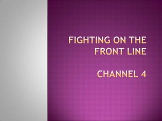Fighting on the front line Channel 4 