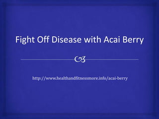 http://www.healthandfitnessmore.info/acai-berry
 