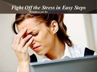 Fight Off the Stress in Easy Steps
Brought to you by: www.lifecellskin.us
 