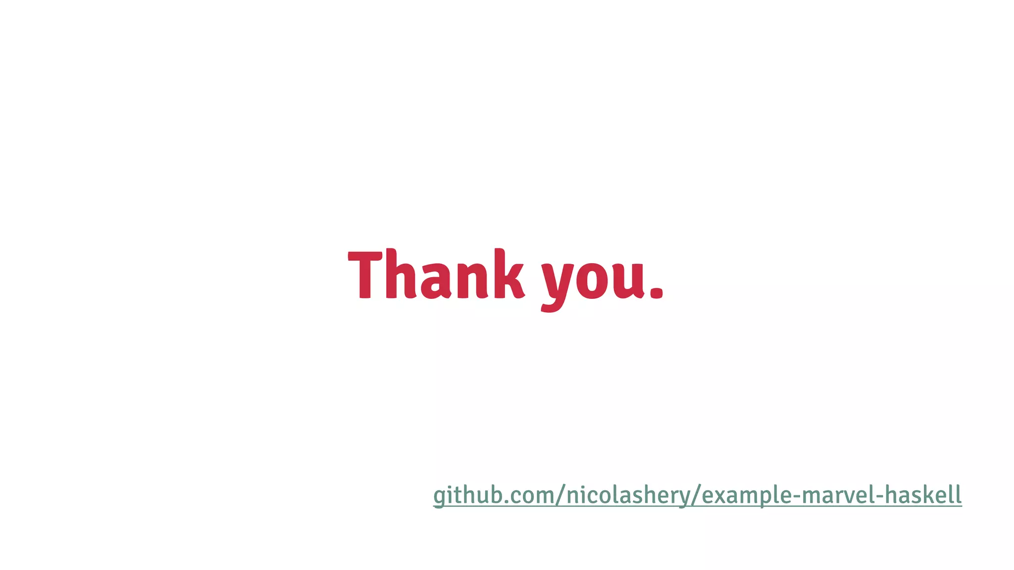 Thank you.
github.com/nicolashery/example-marvel-haskell
 