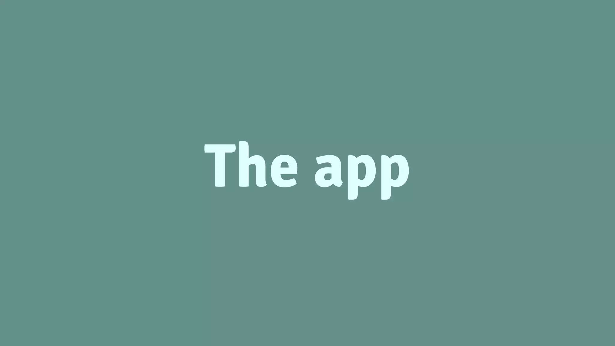 The app
 