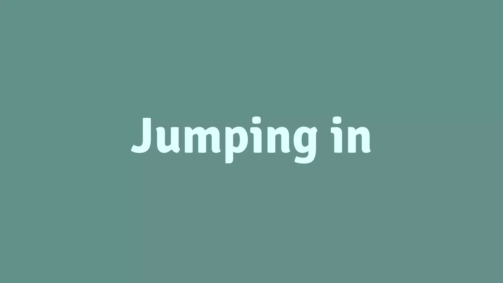 Jumping in
 