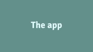 The app
 
