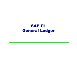 SAP FI 
General Ledger 
 