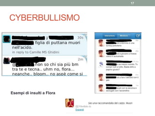 CYBERBULLISMO
Esempi di insulti a Flora
17
 