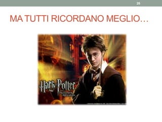 MA TUTTI RICORDANO MEGLIO…
26
 
