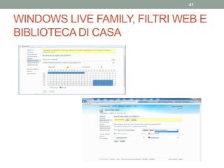 WINDOWS LIVE FAMILY, FILTRI WEB E
BIBLIOTECA DI CASA
41
 