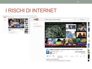 I RISCHI DI INTERNET
6
 