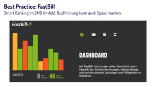 Best Practice: FastBill
Smart Banking im SMB Umfeld: Buchhaltung kann auch Spass machen.
 