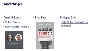 Empfehlungen
› Andrè M. Bajorat
› FinTech Podcast
› paymentandbanking.com 
› Brett King › Philieppe Gelis
› „Why FinTech Bank will rule
the World“
 
