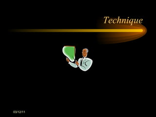 Technique 03/12/11 