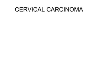 CERVICAL CARCINOMA
 