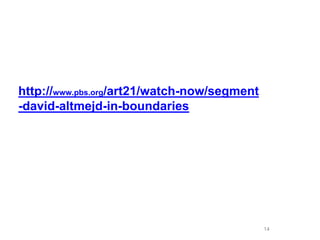 14
http://www.pbs.org/art21/watch-now/segment
-david-altmejd-in-boundaries
 