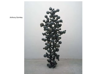 Anthony Gormley
 