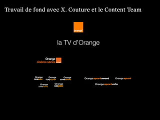 Travail de fond avec X. Couture et le Content Team




                   la TV d’Orange
 