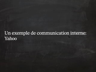 Un exemple de communication interne:
Yahoo
 