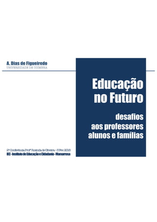 2ªConferênciaProfªRosindadeOliveira–3Fev.2018
IEC-InstitutodeEducaçãoeCidadania-Mamarrosa
desafios
aos professores
alunos e famílias
Educação
no Futuro
 