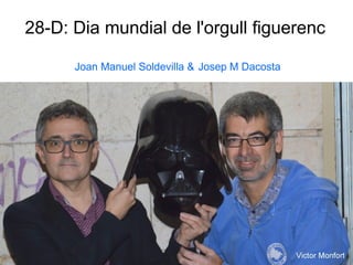 28-D: Dia mundial de l'orgull figuerenc
Joan Manuel Soldevilla & Josep M Dacosta
 