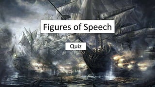 Figures of Speech
Quiz
 
