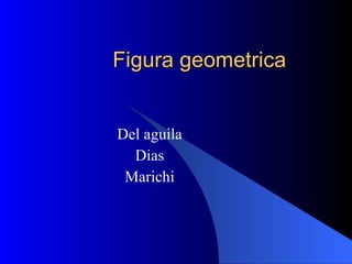 Figura geometrica Del aguila Dias Marichi 