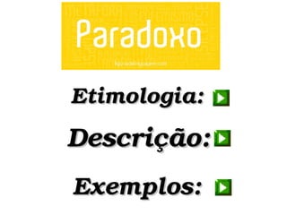 Exemplos:Exemplos:
Descrição:Descrição:
Etimologia:Etimologia:
 