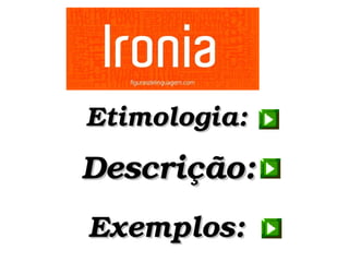 Exemplos:Exemplos:
Descrição:Descrição:
Etimologia:Etimologia:
 