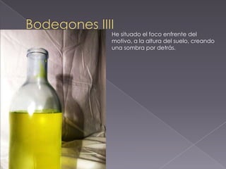 He situado el foco enfrente del
motivo, a la altura del suelo, creando
una sombra por detrás.
 